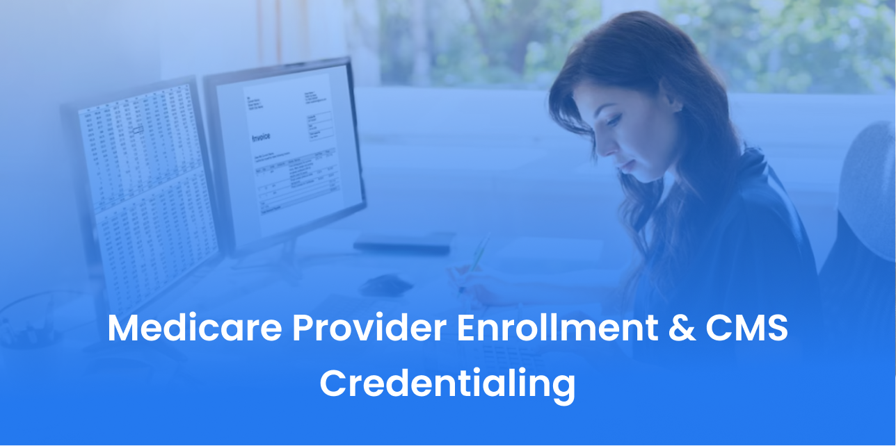 Medicare Enrollment and CMS Credentialing