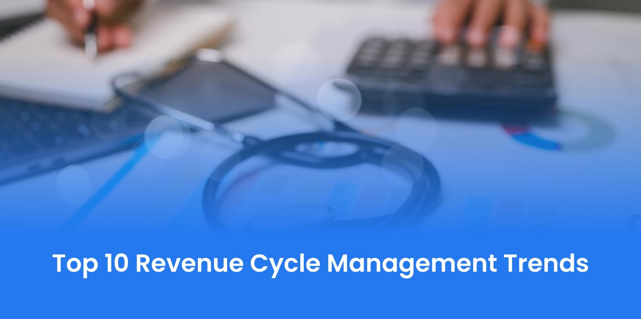 Top 10 Revenue Cycle Management Trends in Healthcare