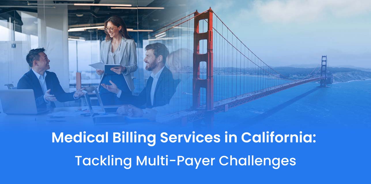 Medical Billing Services in California: Tackling Multi-Payer Challenges