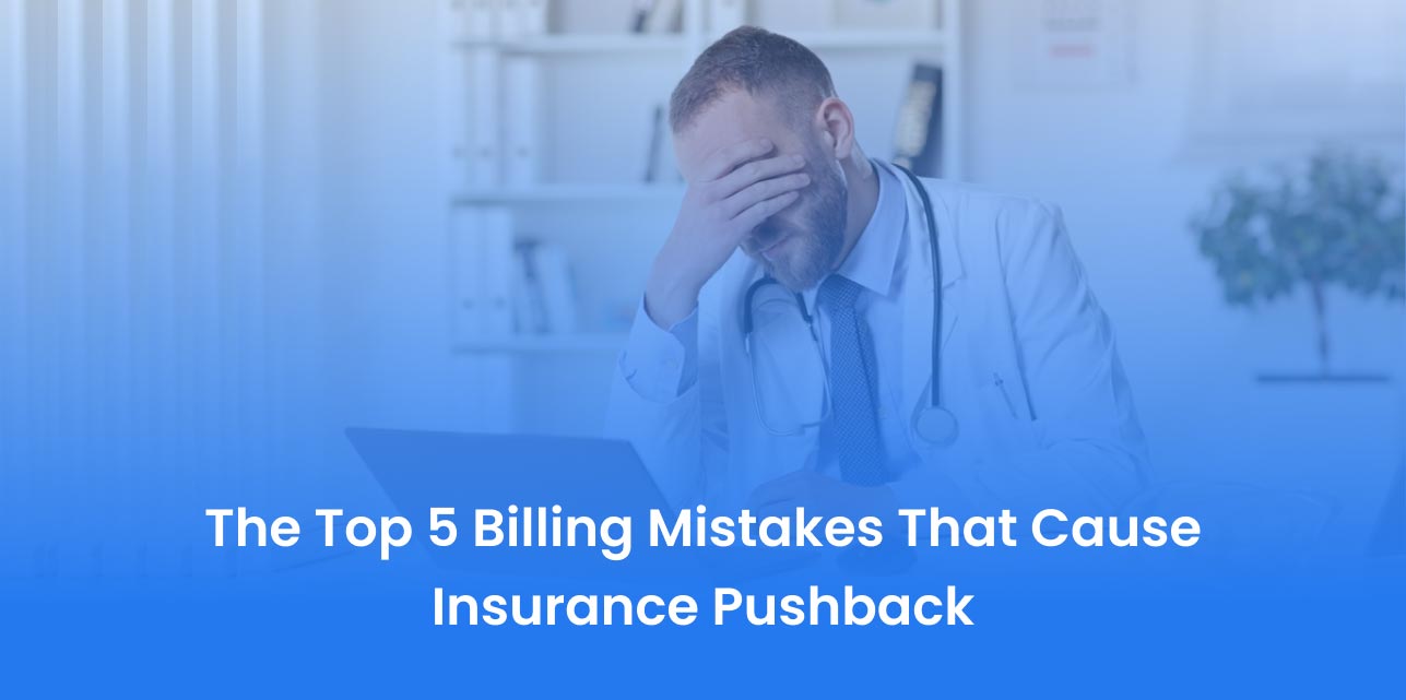 Top 5 Billing Mistakes That Cause Insurance Pushback