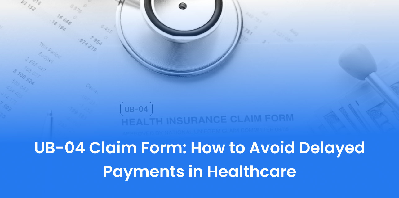 UB-04 Claim Form: How to Avoid Delayed Payments in Healthcare
