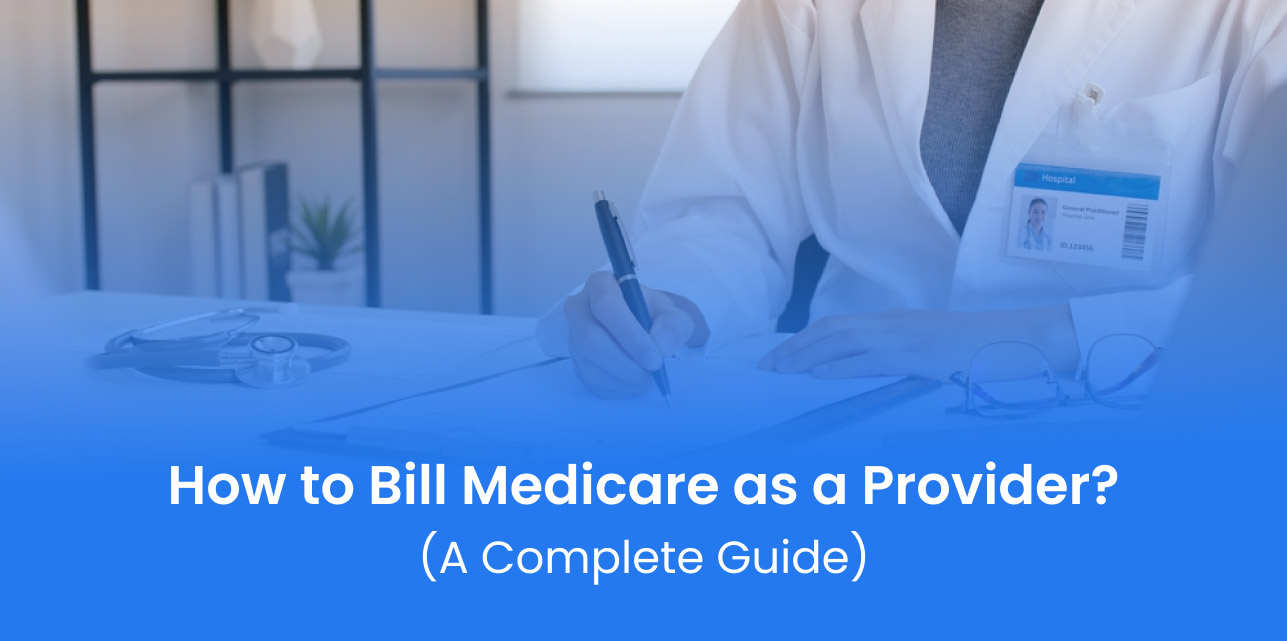 How to Bill Medicare as a Provider: Step-by-Step Guide for Maximum Reimbursements