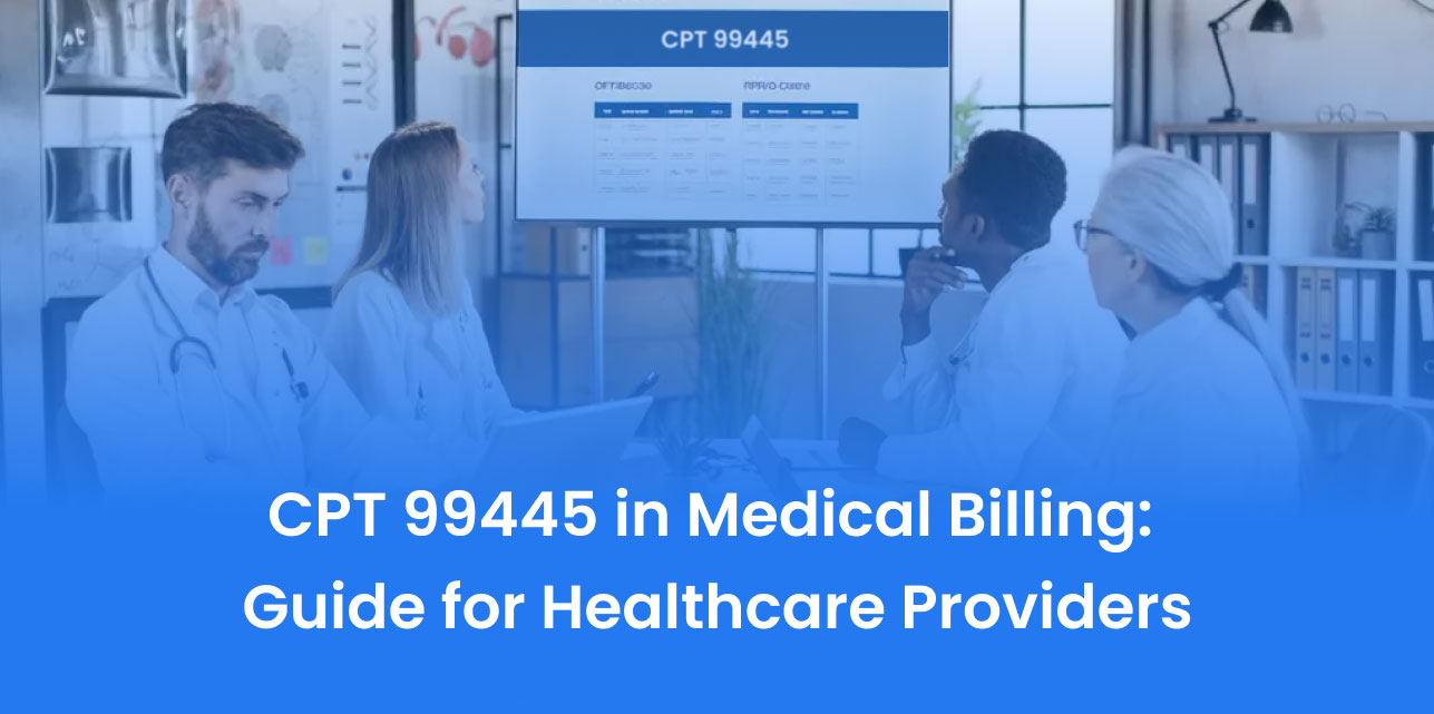 CPT 99445 in Medical Billing: Guide for Healthcare Providers