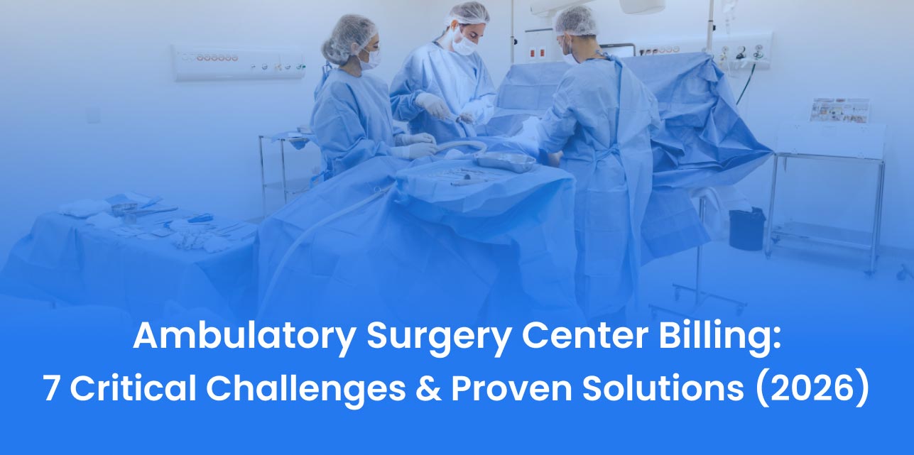 Ambulatory Surgery Center Billing: 7 Challenges & Proven Solutions (2026)