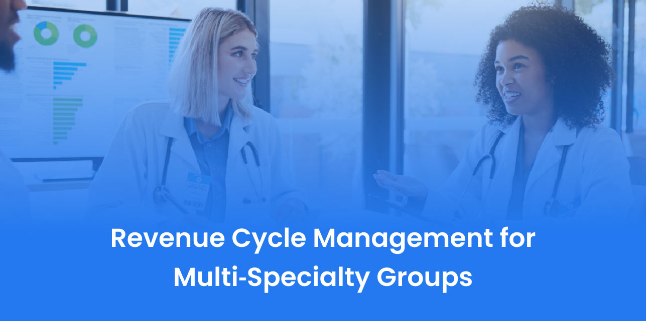 Revenue Cycle Management for Multiâ€‘Specialty Groups: Solve Billing Chaos & Boost Revenue