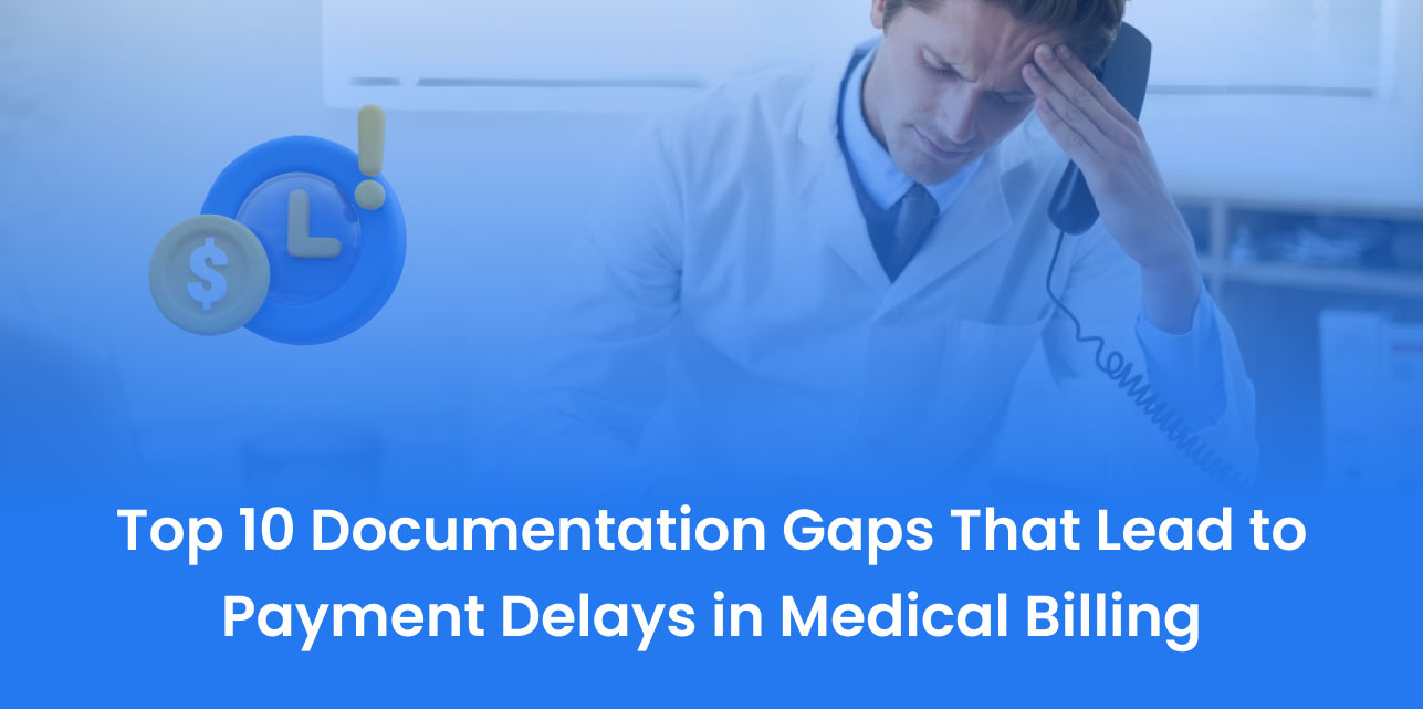 Top 10 Documentation Gaps That Lead to Payment Delays