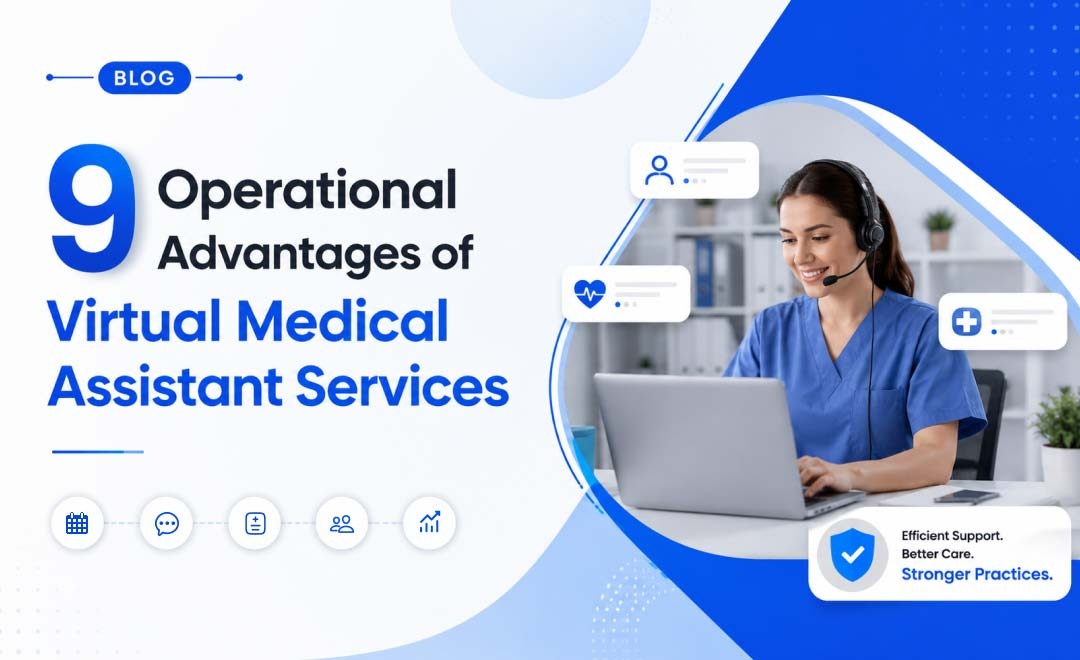 9 Operational Advantages of Virtual Medical Assistant Services
